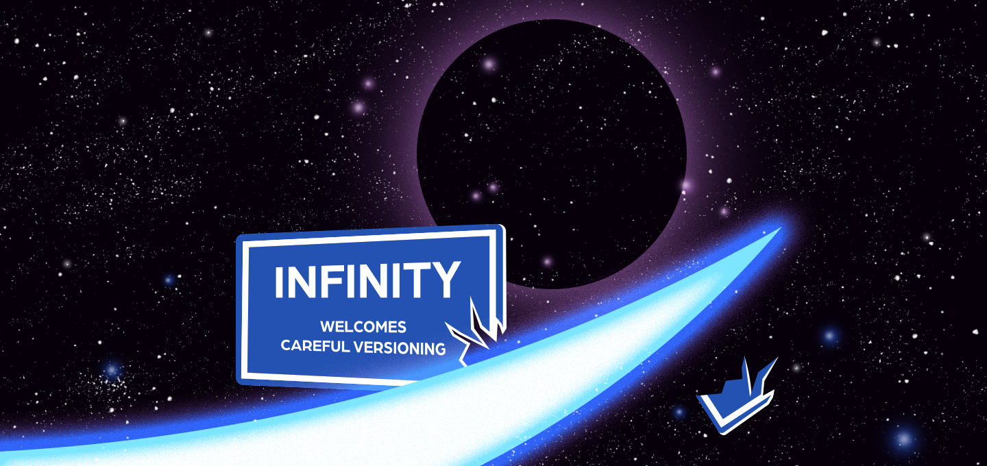 Infinity Welcomes Careful Versioning